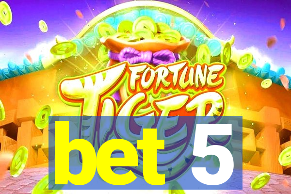 bet 5